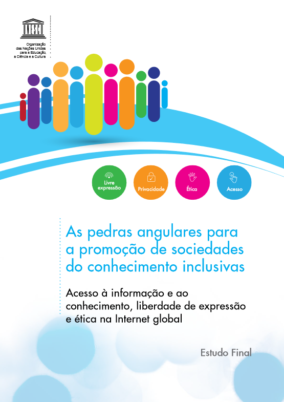 As pedras angulares para a promoção de sociedades do conhecimento inclusivas: Acesso à informação e ao conhecimento, liberdade de expressão e ética na Internet global